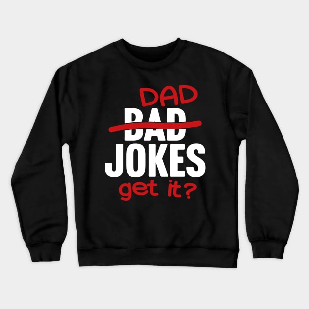Bad Jokes Slash Dad Jokes Get It? Crewneck Sweatshirt by TextTees